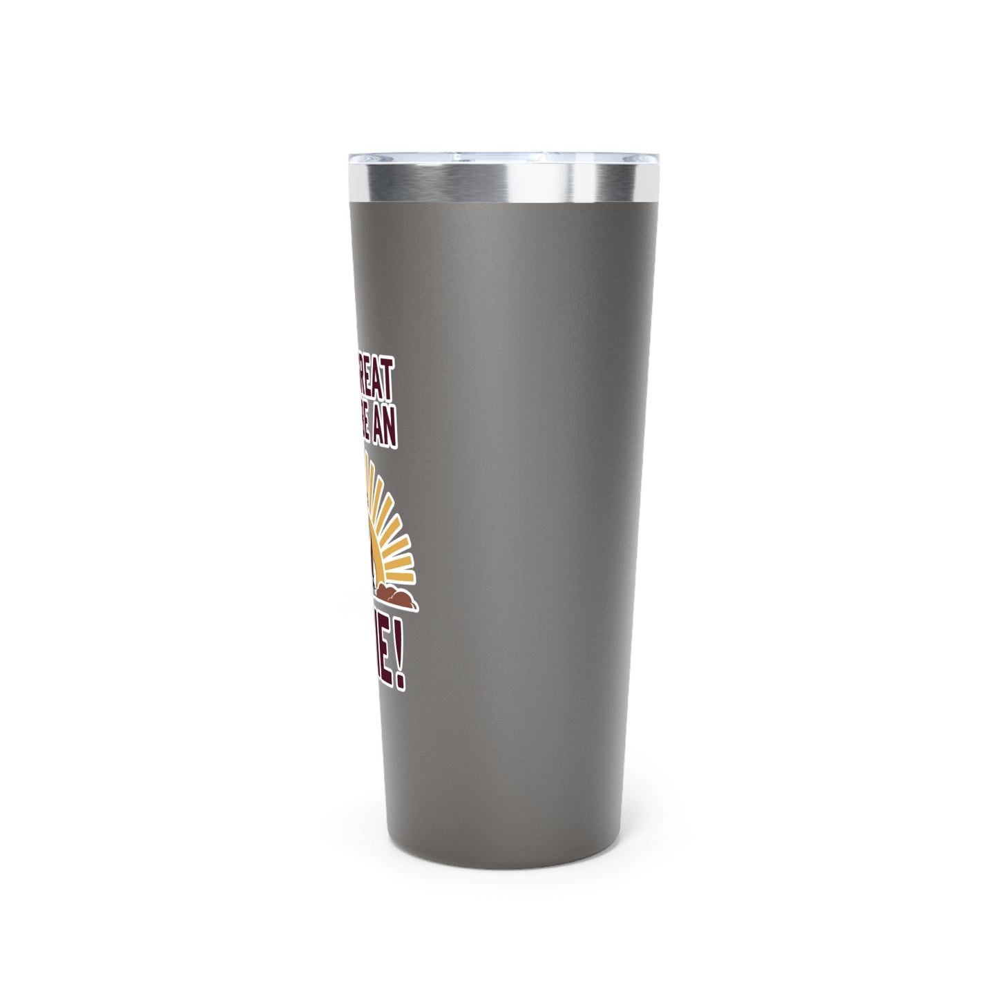22oz Insulated Copper Tumbler \ It's a Great Day to be an Aggie! \ GDA4