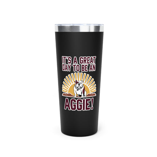 22oz Insulated Copper Tumbler \ It's a Great Day to be an Aggie! \ GDA4