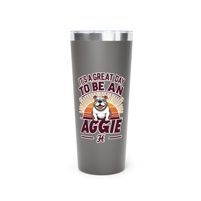 22oz Insulated Copper Tumbler \ It's a Great Day to be an Aggie! \ GDA2