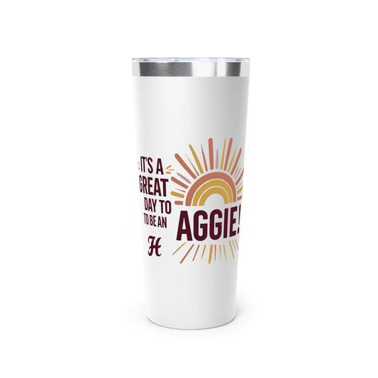 22oz Copper Insulated Tumbler \ It's a Great Day to be an Aggie! \ GDA1
