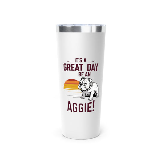 22oz Insulated Cooper Tumbler \ It's a Great Day to be an Aggie! \ GDA3