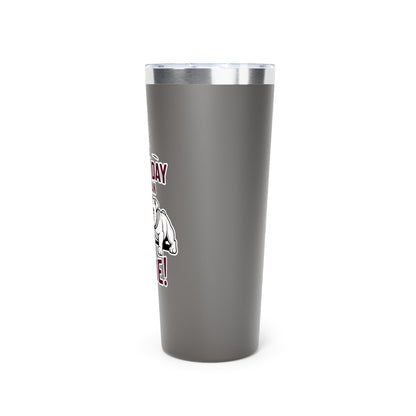22oz Insulated Cooper Tumbler \ It's a Great Day to be an Aggie! \ GDA3