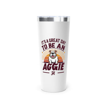 22oz Insulated Copper Tumbler \ It's a Great Day to be an Aggie! \ GDA2