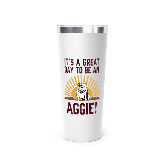 22oz Insulated Copper Tumbler \ It's a Great Day to be an Aggie! \ GDA4